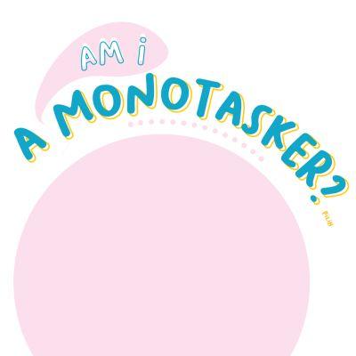 Am I A Monotasker?