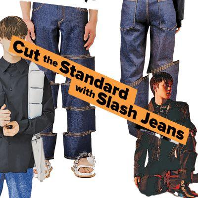 Cut the Standard with Slash Jeans