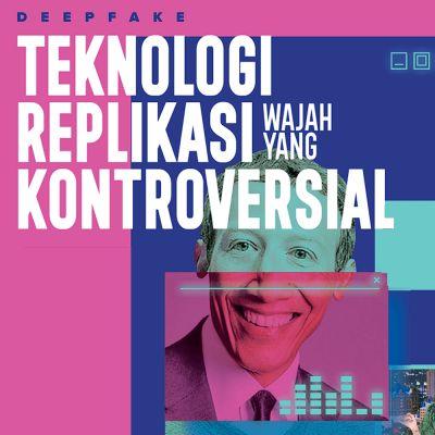 Deepfake, Teknologi Replikasi Wajah yang Kontroverisal