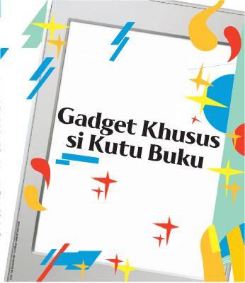 Gadget Khusus Si Kutu Buku