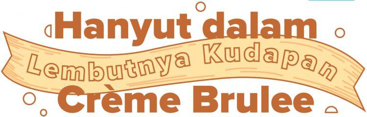 Hanyut dalam Lembutnya Kudapan Crème Brulee