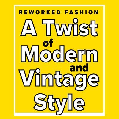 Reworked Fashion, A Twist of Modern and Vintage Style