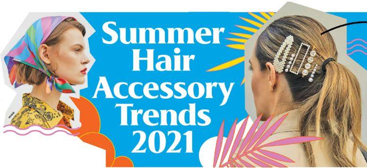 Summer Hair Accessory Trends 2021