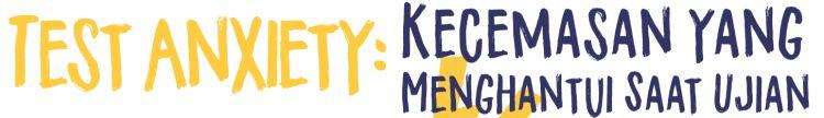 Test Anxiety: Kecemasan Yang Menghantui Saat Ujian